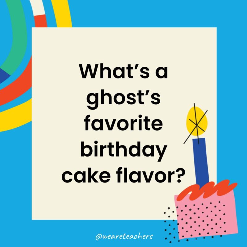 Birthday Jokes for Kids What’s a ghost’s favorite birthday cake flavor?