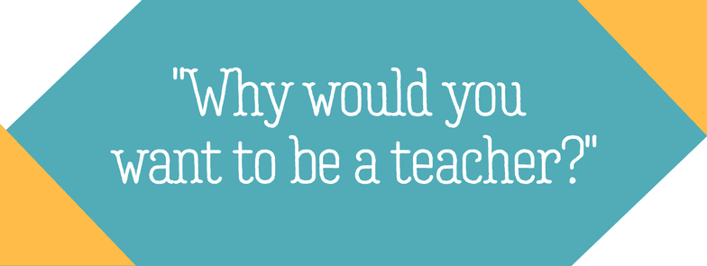 Reasons to Teach Why be a Teacher