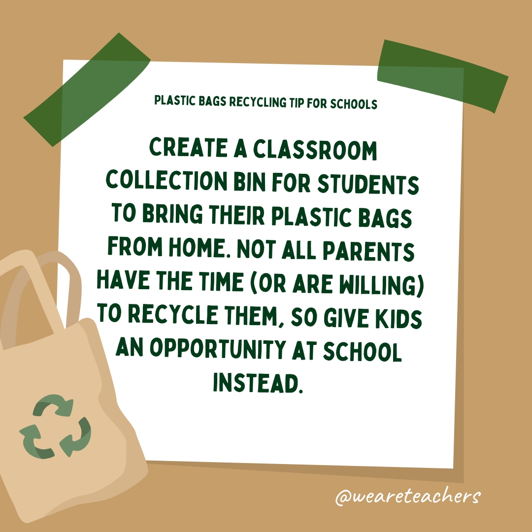 Create a classroom collection bin for students to bring their plastic bags from home. Not all parents have the time (or are willing) to recycle them, so give kids an opportunity at school instead.- recycle school supplies