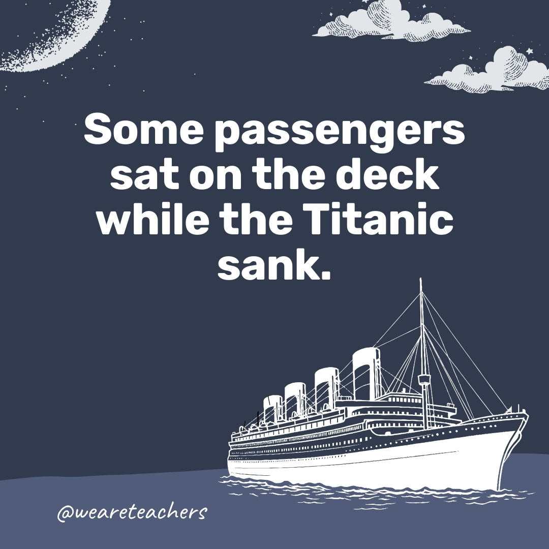 Some passengers sat on the deck while the Titanic sank. 