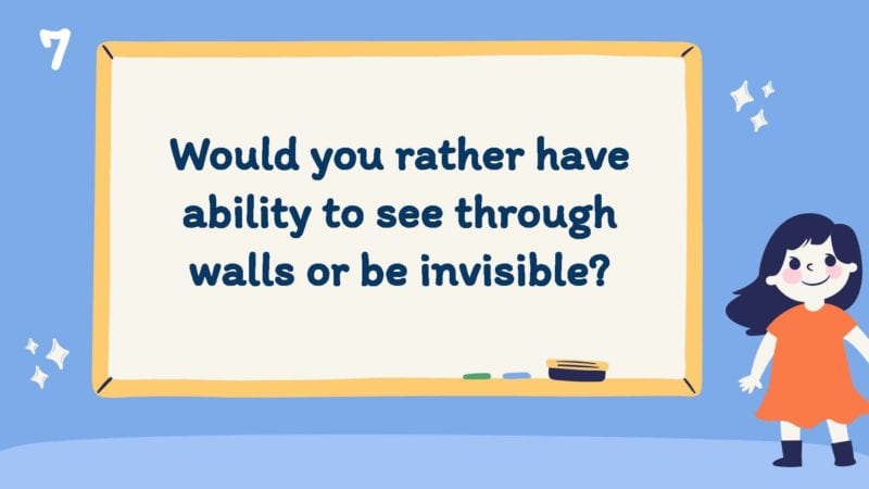Would you rather have the ability to see through walls or be invisible?
