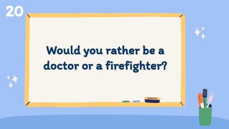 Would you rather be a doctor or a firefighter?
