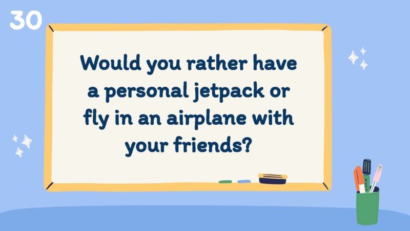 Would you rather have a personal jetpack or fly in an airplane with your friends?
