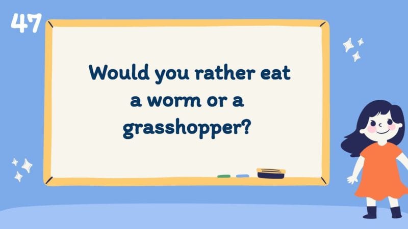 Would you rather eat a worm or a grasshopper?
