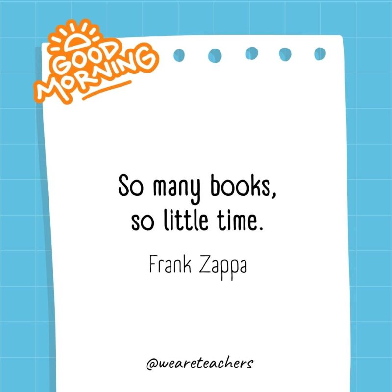 So many books, so little time. ― Frank Zappa