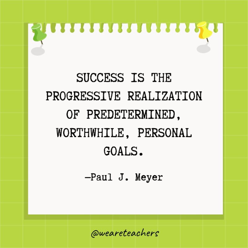 Success is the progressive realization of predetermined, worthwhile, personal goals.- goal setting quotes