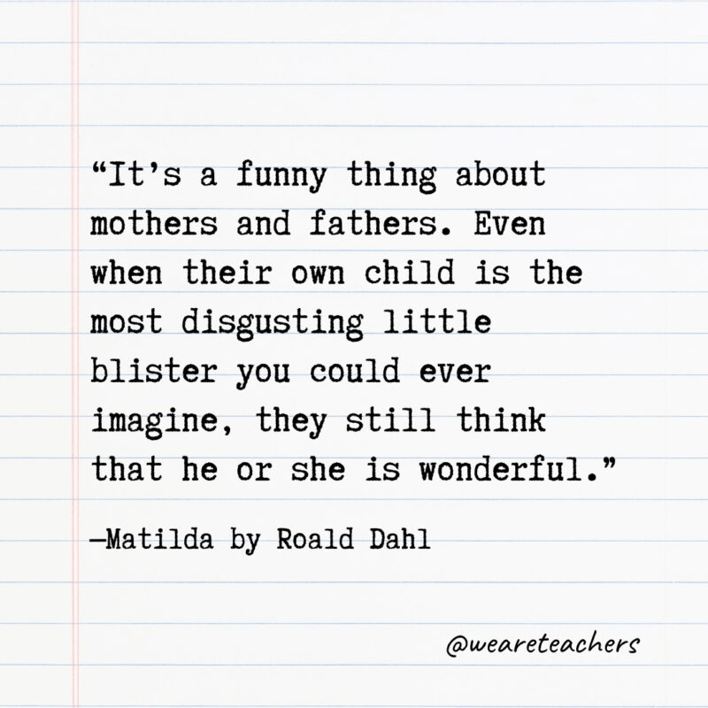 It’s a funny thing about mothers and fathers. Even when their own child is the most disgusting little blister you could ever imagine, they still think that he or she is wonderful.