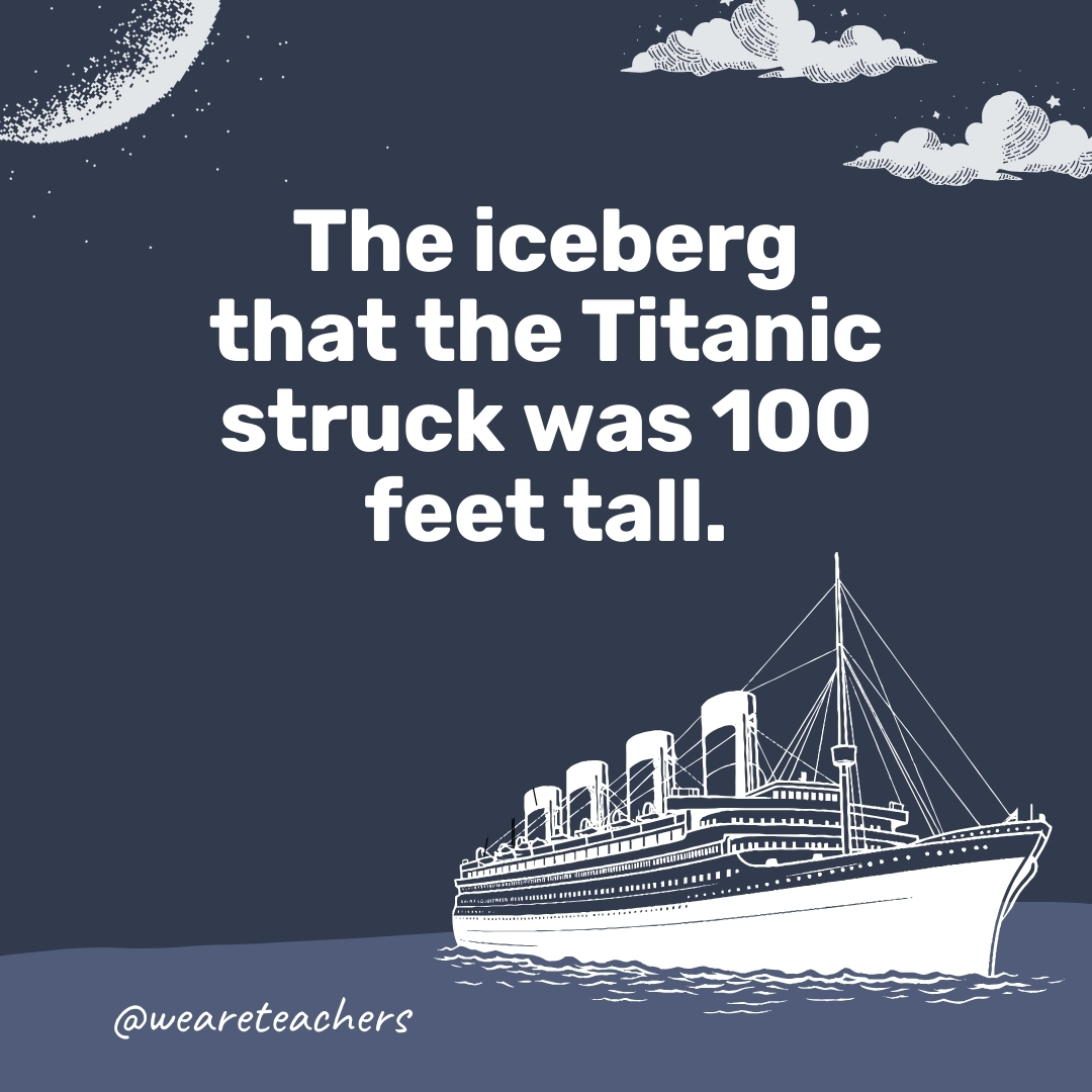 The iceberg that the Titanic struck was 100 feet tall. - titanic facts