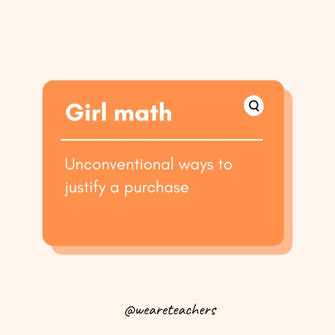 Girl math

Unconventional ways to justify a purchase