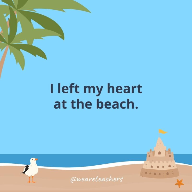 I left my heart at the beach.