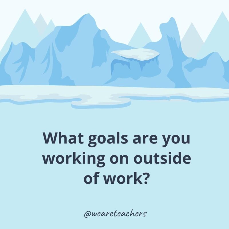 What goals are you working on outside of work?