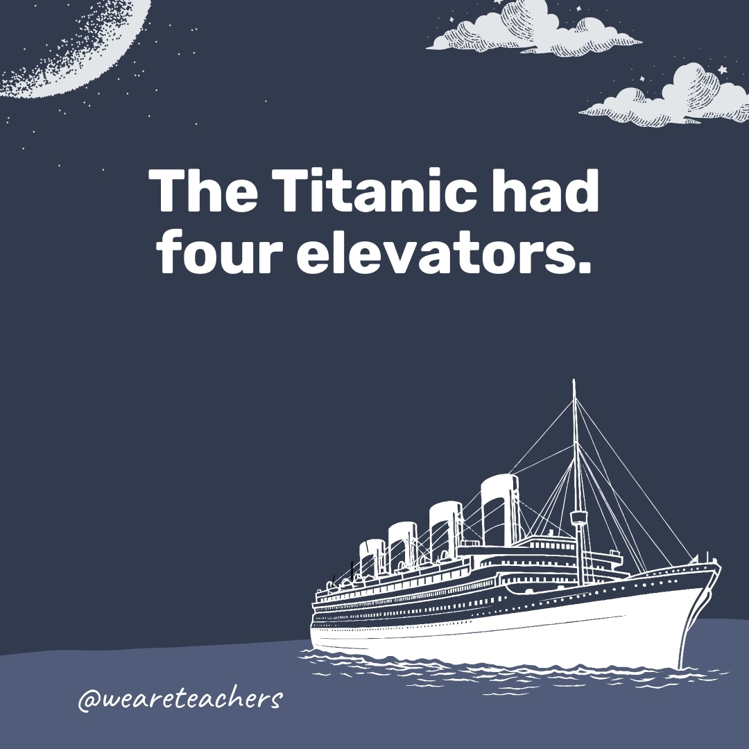 The Titanic had four elevators.- titanic facts
