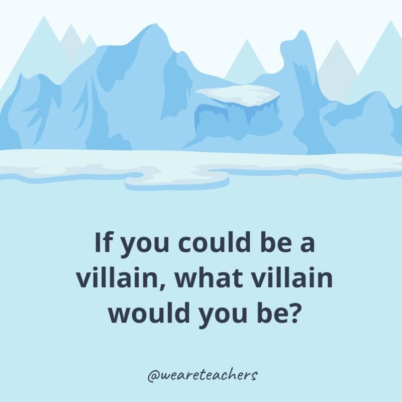If you could be a villain, what villain would you be?