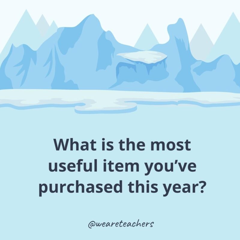 What is the most useful item you’ve purchased this year?- ice breaker questions for adults