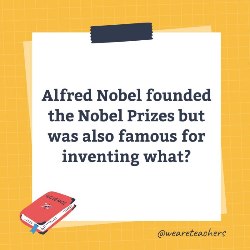 an image of a science trivia question for kids that states: Alfred Nobel founded the Nobel Prizes but was also famous for inventing what?