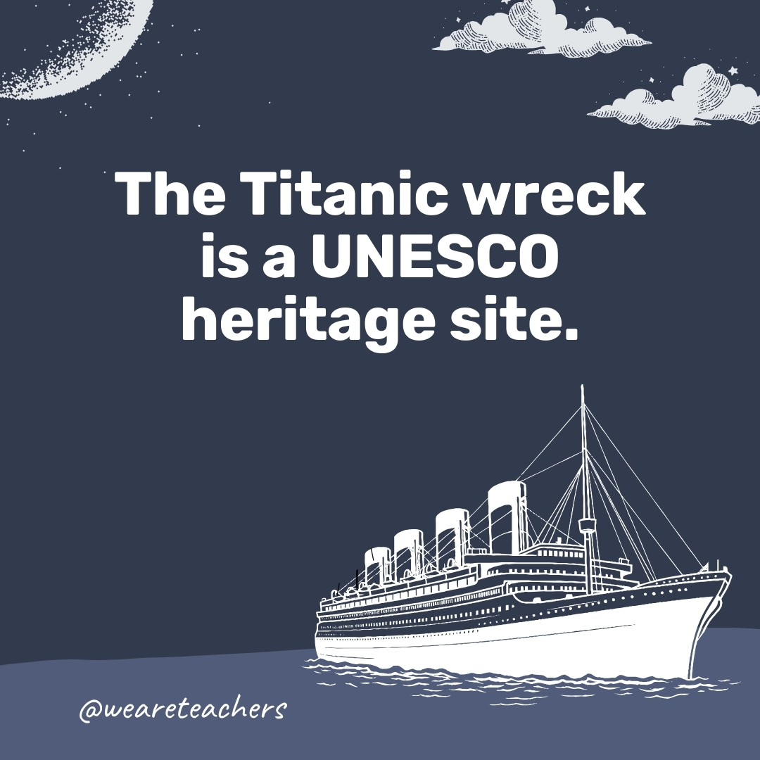 The Titanic wreck is a UNESCO heritage site. 
