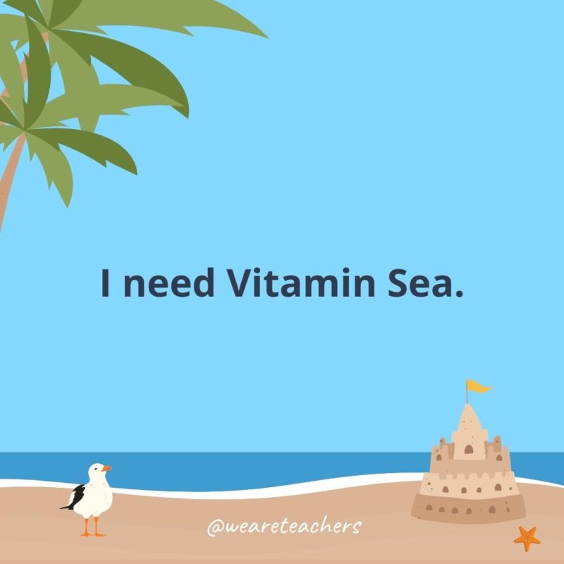 I need Vitamin Sea.