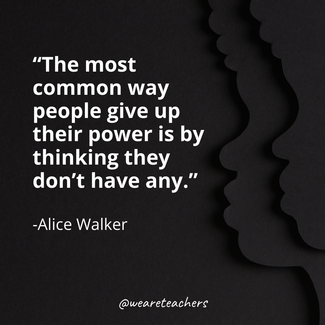 The most common way people give up their power is by thinking they don't have any.