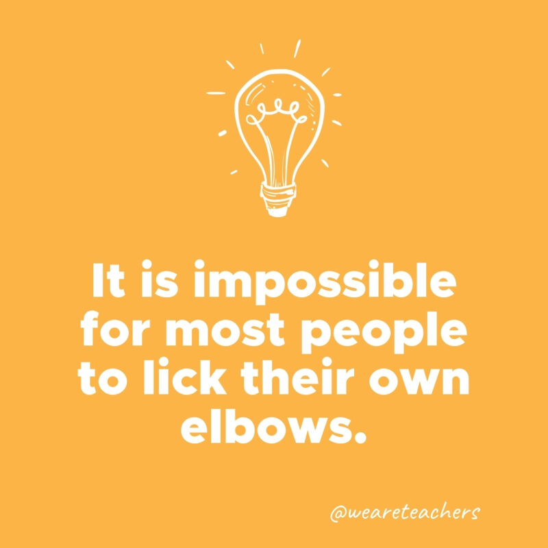It is impossible for most people to lick their own elbows.