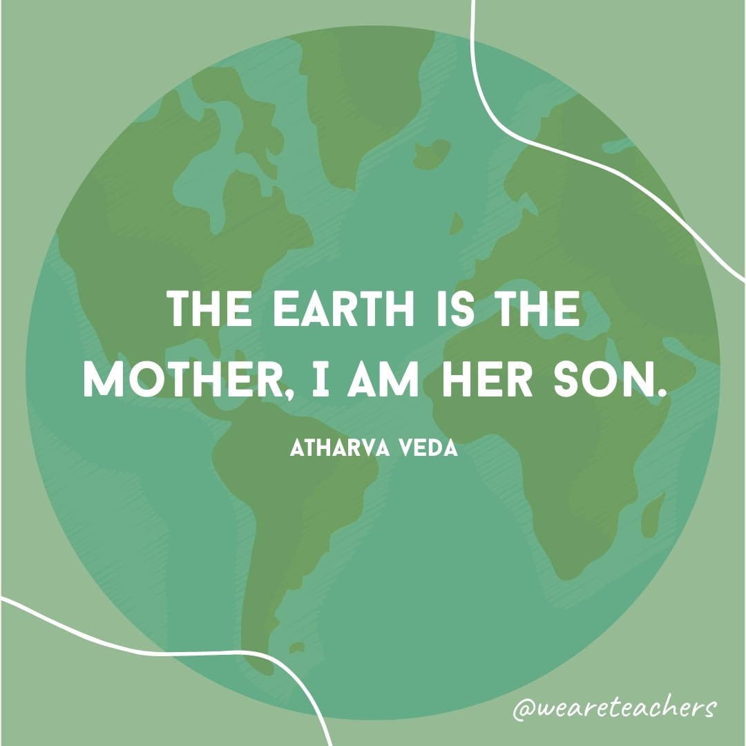 The Earth is the Mother, I am her Son.