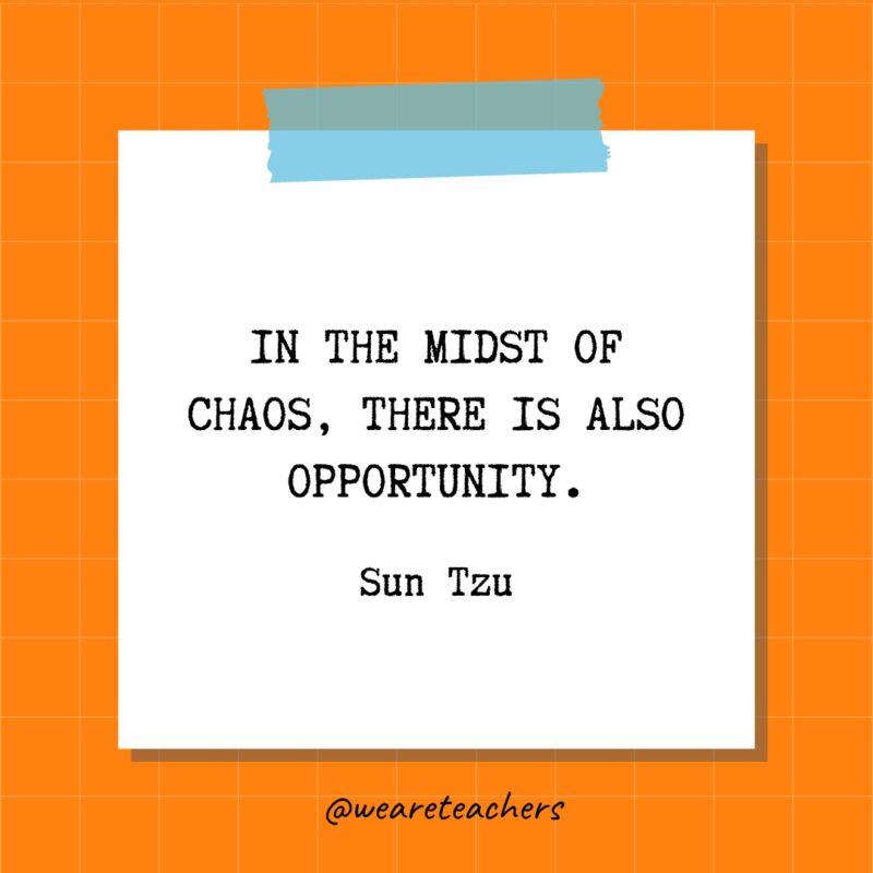 In the midst of chaos, there is also opportunity. - Sun Tzu- quotes about success
