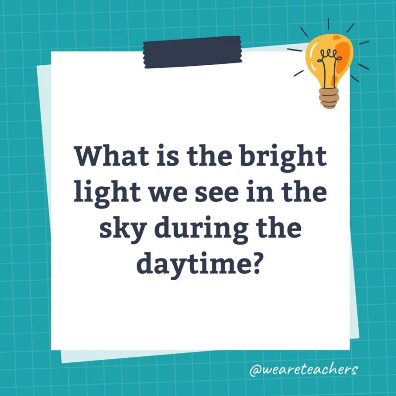 an image of a science trivia question for kids that states: What is the bright light we see in the sky during the daytime?