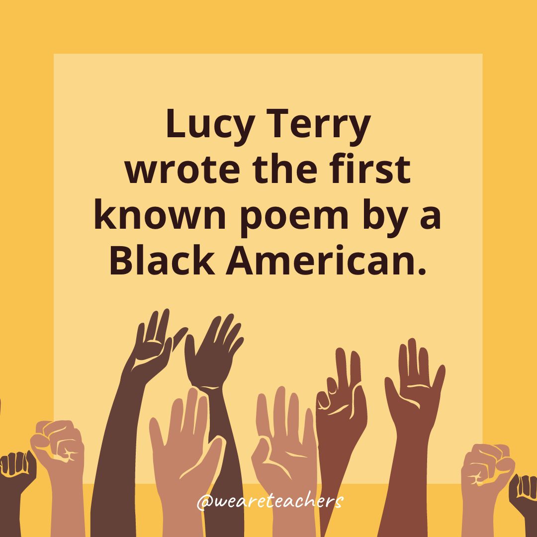 Lucy Terry wrote the first known poem by a Black American.- Black History Month Facts