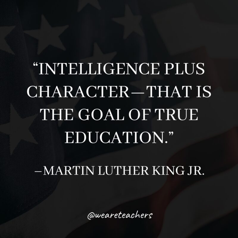 Intelligence plus character—that is the goal of true education.- martin luther king jr. quotes