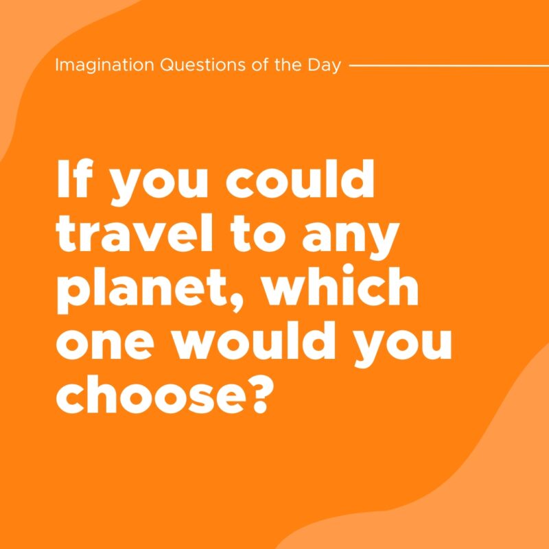 If you could travel to any planet, which one would you choose?- question of the day
