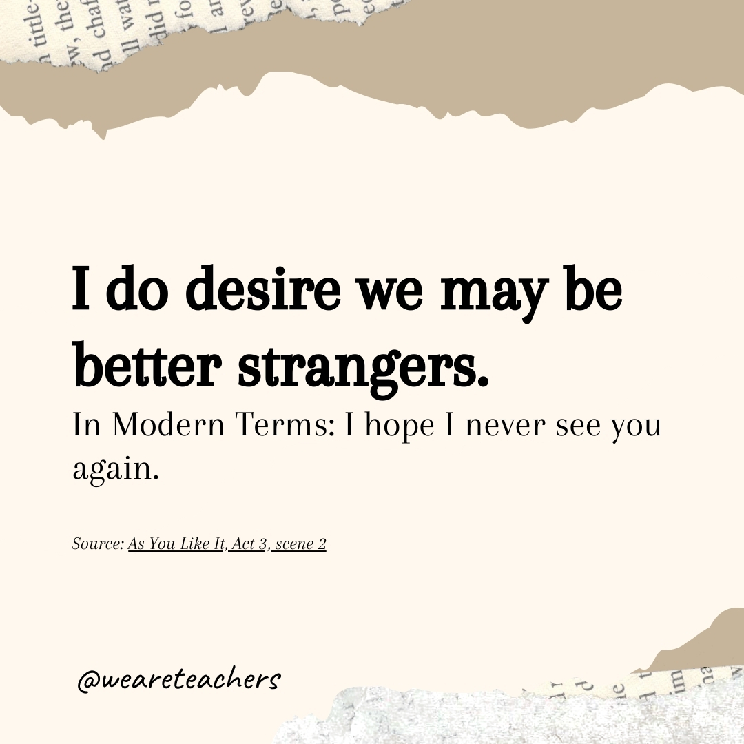 I do desire we may be better strangers.- Shakespearean insults
