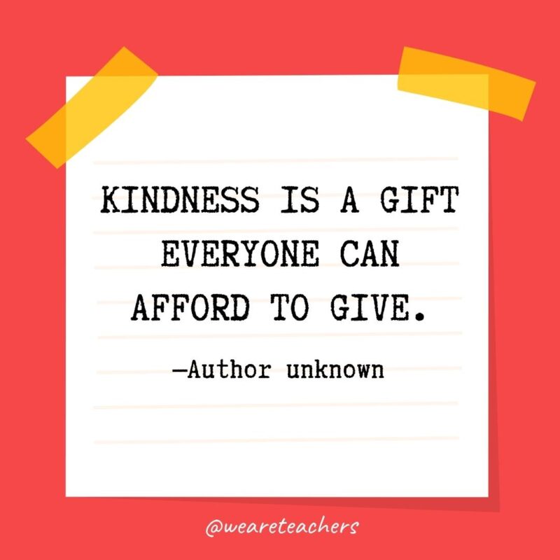 Kindness is a gift everyone can afford to give. —Author unknown- kindness quotes