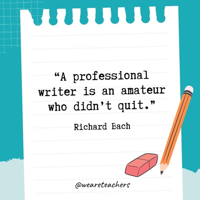 A professional writer is an amateur who didn't quit.- Quotes About Writing