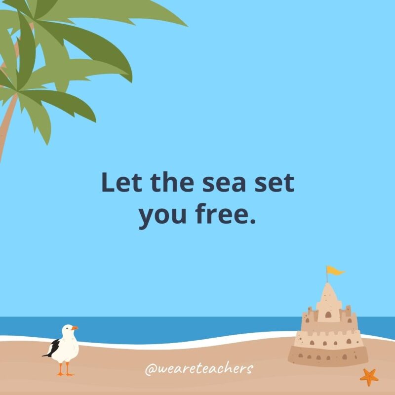 . Let the sea set you free.