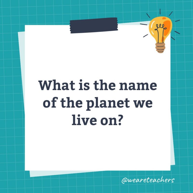 an image of a science trivia question for kids that states: What is the name of the planet we live on?