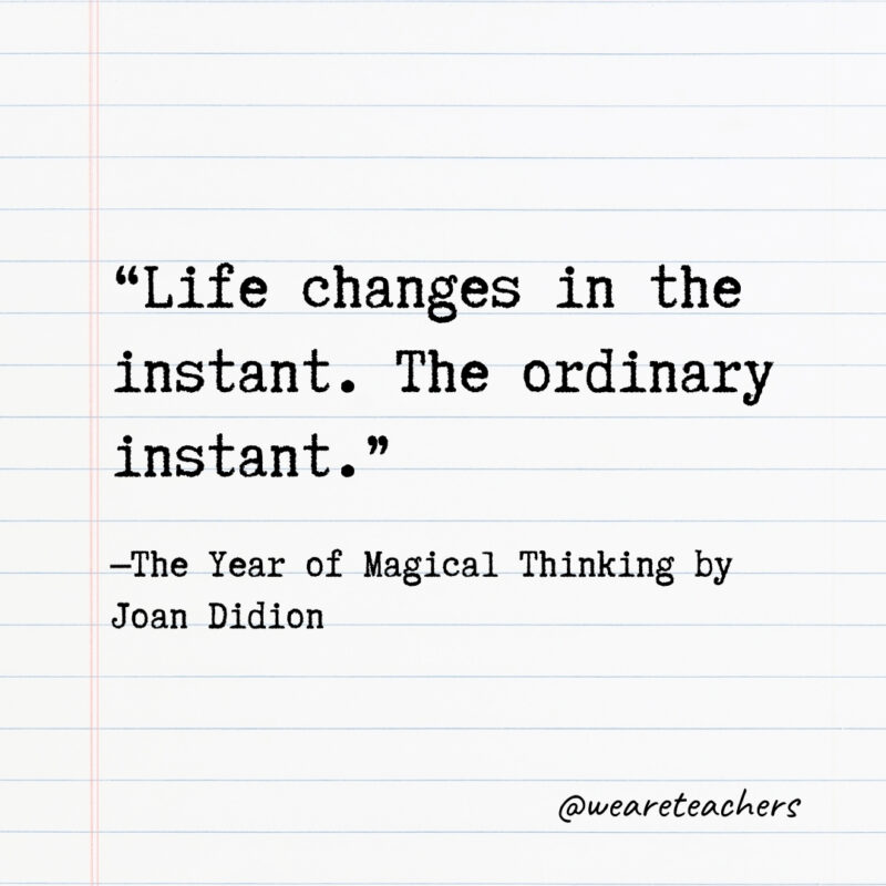 Life changes in the instant. The ordinary instant.