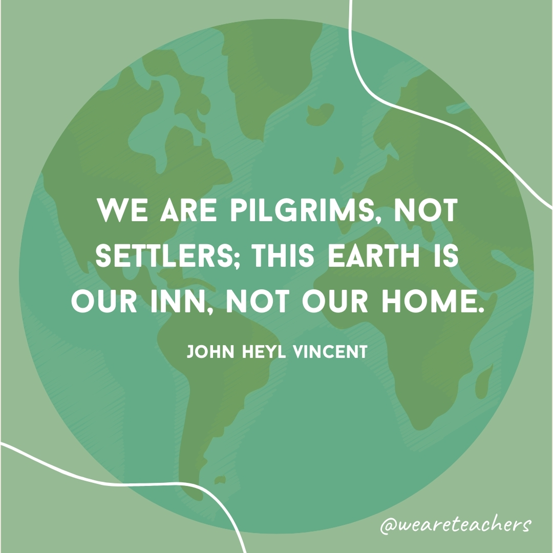 We are pilgrims, not settlers; this earth is our inn, not our home.