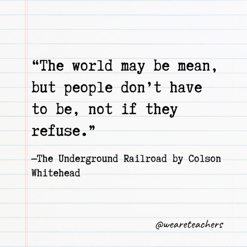 The world may be mean, but people don’t have to be, not if they refuse.- Quotes from books