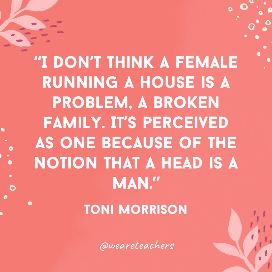 I don't think a female running a house is a problem, a broken family. It's perceived as one because of the notion that a head is a man.