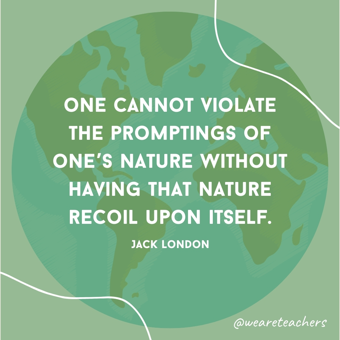 One cannot violate the promptings of one's nature without having that nature recoil upon itself.