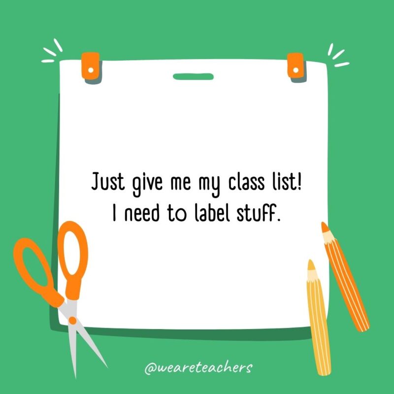 Just give me my class list! I need to label stuff.