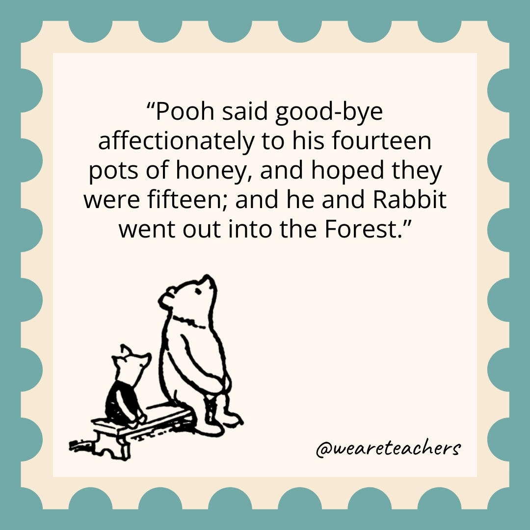 Pooh said good-bye affectionately to his fourteen pots of honey, and hoped they were fifteen; and he and Rabbit went out into the Forest.