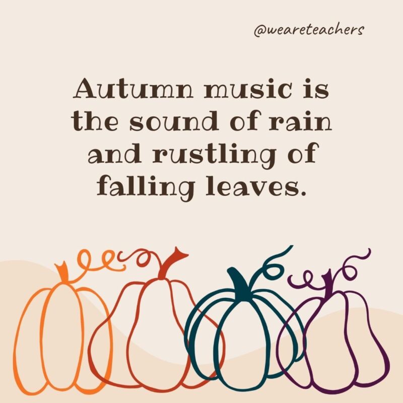 Autumn music is the sound of rain and rustling of falling leaves.