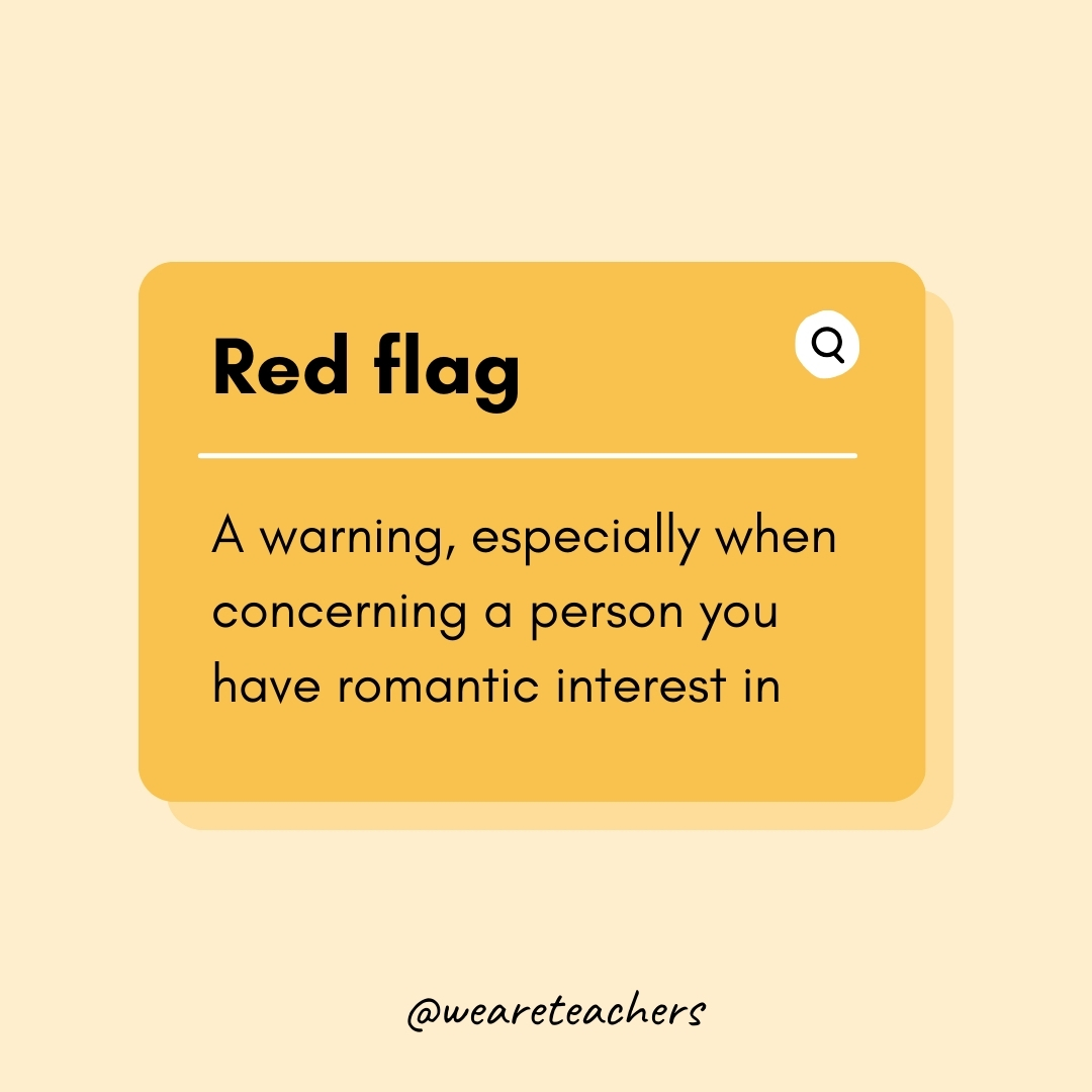 Red flag A warning, especially when concerning a person you have romantic interest in