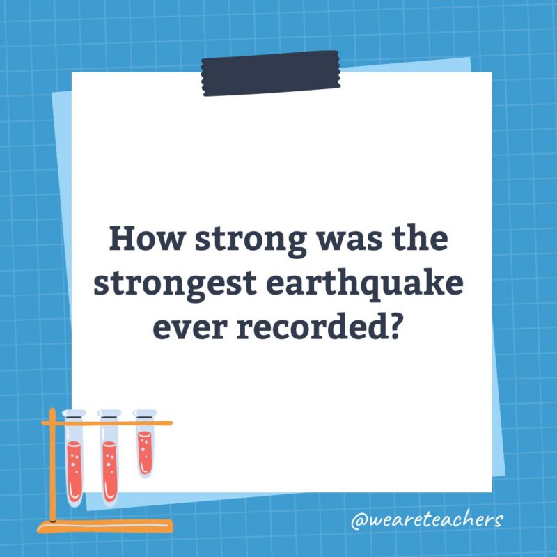an image of a science trivia question for kids that states: How strong was the strongest earthquake ever recorded?