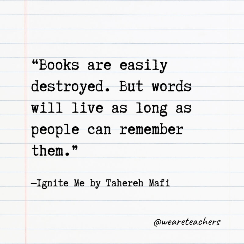 Books are easily destroyed. But words will live as long as people can remember them.- Quotes from books
