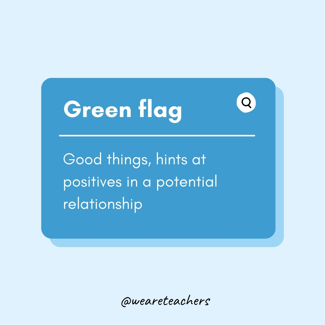 Green flag Good things, hints at positives in a potential relationship