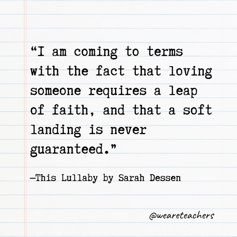 I am coming to terms with the fact that loving someone requires a leap of faith, and that a soft landing is never guaranteed.