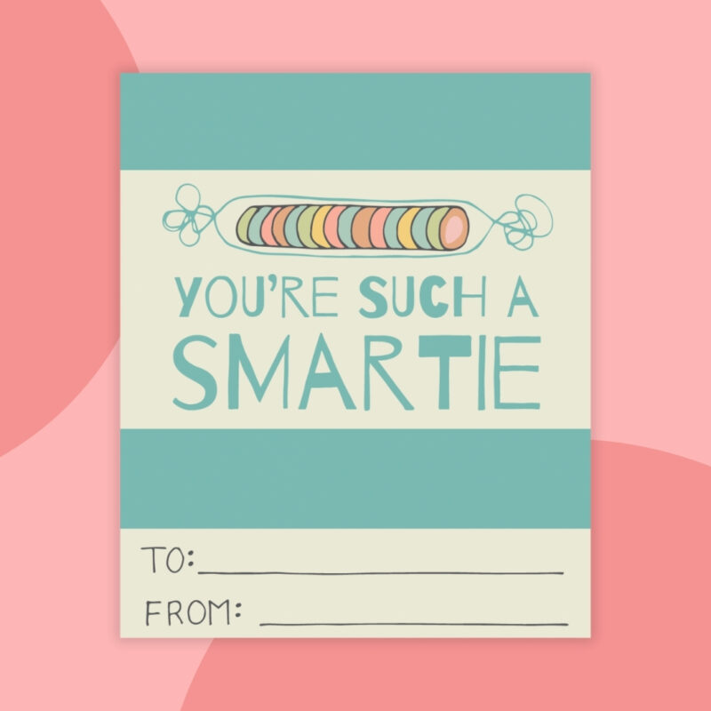 Printable Valentines a printable valentine that says: you're such a smartie with an image of smartie candies in the background