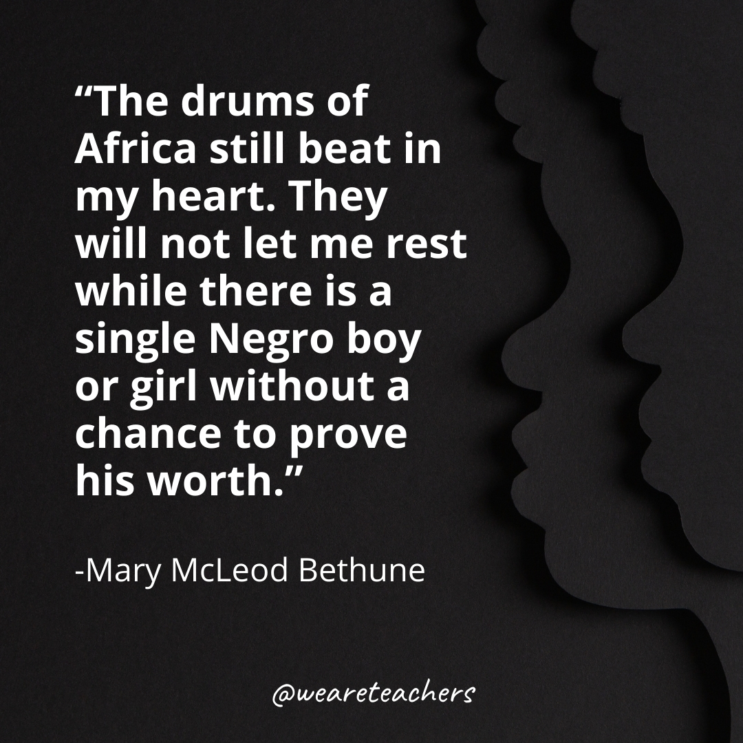 The drums of Africa still beat in my heart. They will not let me rest while there is a single Negro boy or girl without a chance to prove his worth.