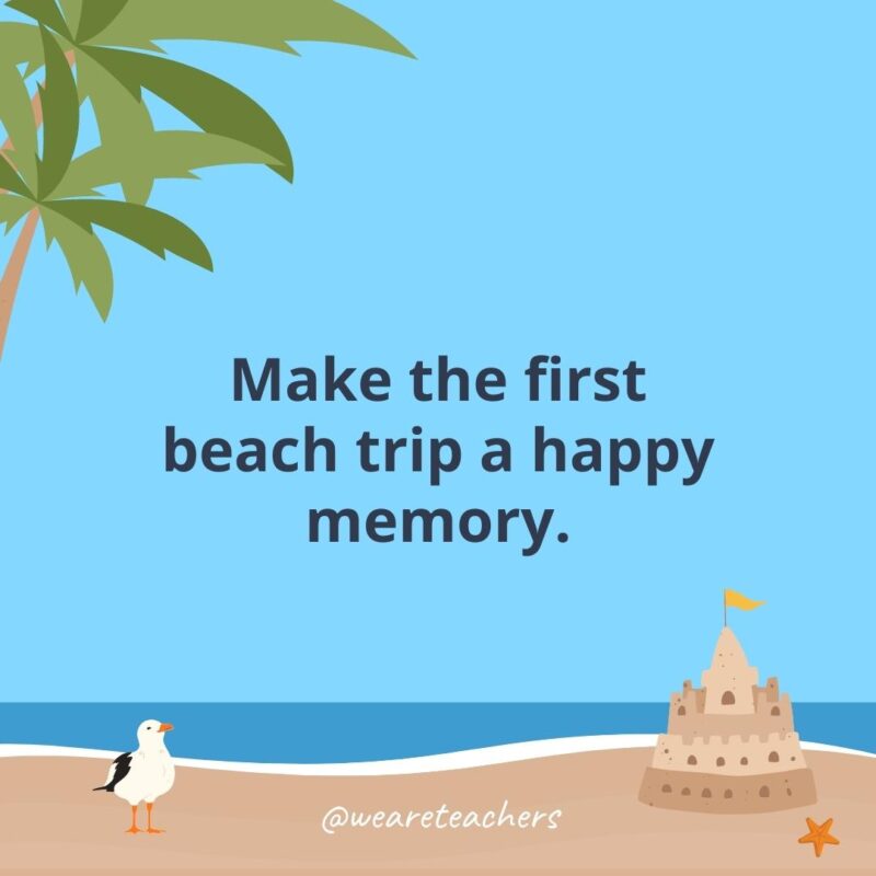 Make the first beach trip a happy memory.- beach quotes